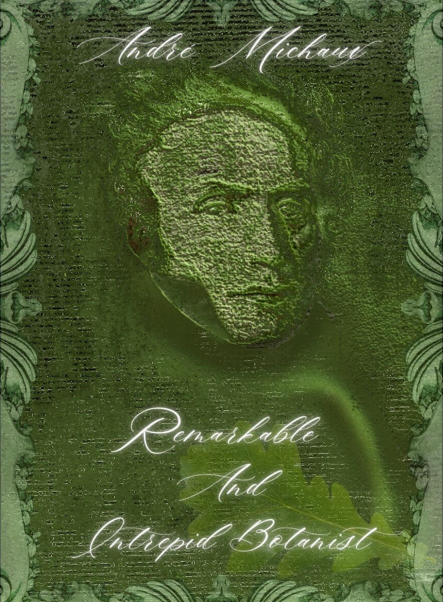 André Michaux: Remarkable and Intrepid Botanist